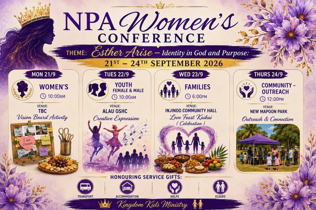 NPA Women's Conference poster. Theme: Esther Arise — Identity in God and Purpose. 21–24 September 2026. Monday 21/9 Women's, 10:00am, venue TBC, Vision Board Activity. Tuesday 22/9 Youth female and male, 10:00am, Alau OSHC, Creative Expression. Wednesday 23/9 Families, 6:00pm, Injinoo Community Hall, Love Feast Kaikai celebration. Thursday 24/9 Community outreach, 12:00pm, New Mapoon Park, Outreach & Connection. Honouring service gifts: transport, accommodation, helps, elders. Kingdom Kids Ministry.